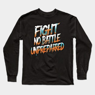 Fight No Battle Unprepared - Motivational Quote Design Long Sleeve T-Shirt